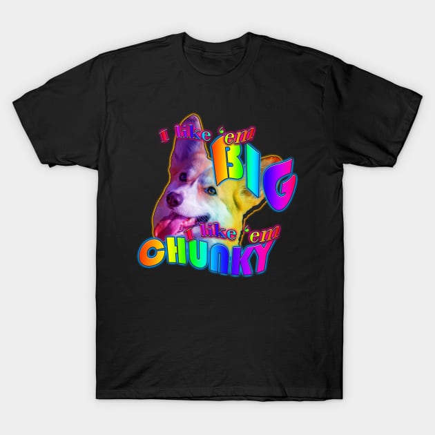 I like em big I like em chunky T-Shirt by TasteefulShirts